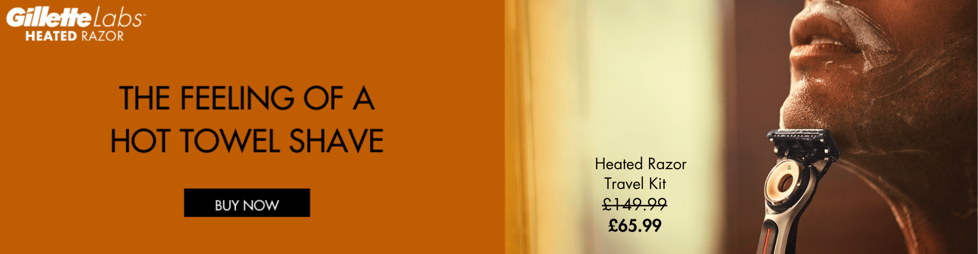 The feeling of a hot towel shave - was: £149.99 now: £65.99 shop gillette labs heated razor
