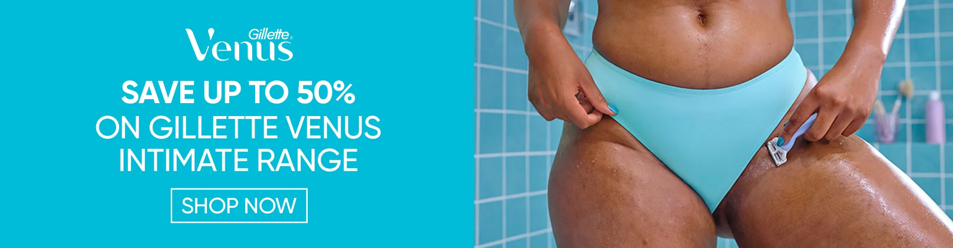 Save up to 50% off on gillette venus intimate range SHOP NOW